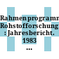 Rahmenprogramm Rohstofforschung : Jahresbericht. 1983 : Über Metallurgie und Werkstoffe Eisen und Stahl.
