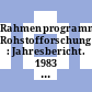 Rahmenprogramm Rohstofforschung : Jahresbericht. 1983 : Über mineralische Rohstoffe, terrestrisch und marin.