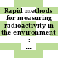 Rapid methods for measuring radioactivity in the environment : International symposium on rapid methods for measurement of radioactivity in the environment: proceedings : Neuherberg, 05.07.71-09.07.71