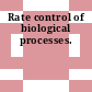 Rate control of biological processes.
