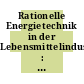 Rationelle Energietechnik in der Lebensmittelindustrie : Fachtagung Rationelle Energietechnik in der Lebensmittelindustrie: Vorträge : München, 01.02.88-02.02.88