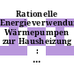 Rationelle Energieverwendung, Wärmepumpen zur Hausheizung : Verschiedene Informationen : Informationspaket.