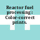 Reactor fuel processing : Color-correct prints.