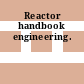 Reactor handbook engineering.