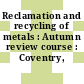 Reclamation and recycling of metals : Autumn review course : Coventry, 04.11.77-06.11.77.