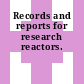 Records and reports for research reactors.