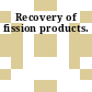 Recovery of fission products.