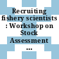 Recruiting fishery scientists : Workshop on Stock Assessment and Social Science Careers [E-Book] /