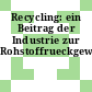 Recycling: ein Beitrag der Industrie zur Rohstoffrueckgewinnung.