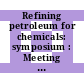 Refining petroleum for chemicals: symposium : Meeting of the American Chemical Society. 0158 : New-York, NY, 10.09.1969-12.09.1969