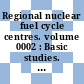 Regional nuclear fuel cycle centres. volume 0002 : Basic studies. 1977 report of the IAEA study project.