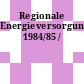 Regionale Energieversorgung. 1984/85 /