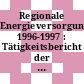 Regionale Energieversorgung. 1996-1997 : Tätigkeitsbericht der Arbeitsgemeinschaft Regionaler Energieversorgungs-Unternehmen - ARE - e.V.