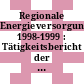 Regionale Energieversorgung. 1998-1999 : Tätigkeitsbericht der Arbeitsgemeinschaft Regionaler Energieversorgungs-Unternehmen - ARE - e.V.