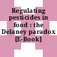 Regulating pesticides in food : the Delaney paradox [E-Book] /