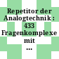 Repetitor der Analogtechnik : 433 Fragenkomplexe mit rund 1900 vorprogrammierten Antworten: mit Lösungsheft.