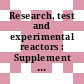 Research, test and experimental reactors : Supplement to vols 2, 3, 5 and 6.