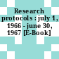 Research protocols : july 1, 1966 - june 30, 1967 [E-Book]