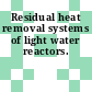 Residual heat removal systems of light water reactors.