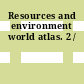 Resources and environment world atlas. 2 /
