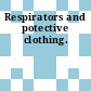 Respirators and potective clothing.