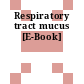 Respiratory tract mucus [E-Book]