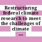 Restructuring federal climate research to meet the challenges of climate change / [E-Book]