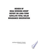 Review of NOAA Working Group report on maintaining the continuation of long-term satellite total solar irradiance observation [E-Book] /