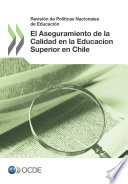 Revisión de Políticas Nacionales de Educación: El Aseguramiento de la Calidad en la Educación Superior en Chile 2013 [E-Book] /