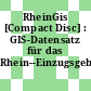 RheinGis [Compact Disc] : GIS-Datensatz für das Rhein--Einzugsgebiet.