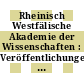 Rheinisch Westfälische Akademie der Wissenschaften : Veröffentlichungen : Naturwissenschaften, Ingenieurwissenschaften und Gesellschaftswissenschaften.
