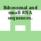 Ribosomal and small RNA sequences.