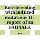 Rice breeding with induced mutations II : report of an FAO/IAEA Research Co-Ordination Meeting on the Use of Induced Mutations in Rice Breeding, held in Oiso, Japan, 12 - 14 August, 1968