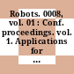 Robots. 0008, vol. 01 : Conf. proceedings. vol. 1. Applications for today : Merging Technologies : conference and exhibition : Detroit, MI, 04.06.1984-07.06.1984.