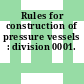 Rules for construction of pressure vessels : division 0001.