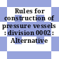 Rules for construction of pressure vessels : division 0002 : Alternative rules.