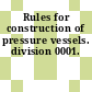 Rules for construction of pressure vessels. division 0001.