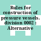Rules for construction of pressure vessels. division 0002 : Alternative rules.