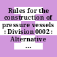 Rules for the construction of pressure vessels : Division 0002 : Alternative rules : Winter 1977.