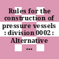 Rules for the construction of pressure vessels : division 0002 : Alternative rules : Summer 1977.