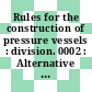 Rules for the construction of pressure vessels : division. 0002 : Alternative rules : summer. 1975.