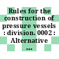 Rules for the construction of pressure vessels : division. 0002 : Alternative rules : winter. 1974.