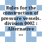 Rules for the construction of pressure vessels. division 0002 : Alternative rules. Winter 1975.
