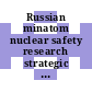 Russian minatom nuclear safety research strategic plan : an international review /