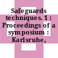 Safeguards techniques. 1 : Proceedings of a symposium : Karlsruhe, 06.07.1970-10.07.1970