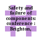 Safety and failure of components: conference : Brighton, 03.09.1969-05.09.1969