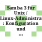 Samba 3 für Unix / Linux-Administratoren : Konfiguration und Betrieb von Samba-Servern /