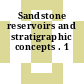 Sandstone reservoirs and stratigraphic concepts . 1