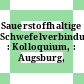Sauerstoffhaltige Schwefelverbindungen : Kolloquium, : Augsburg, 30.05.1978-01.06.1978