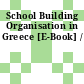 School Building Organisation in Greece [E-Book] /